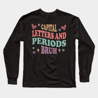 Capital Letters And Periods Bruh english language arts teacher Long Sleeve T-Shirt